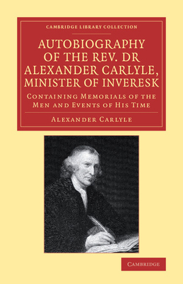 Autobiography of the Rev. Dr Alexander Carlyle,... 1108084222 Book Cover