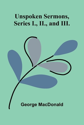 Unspoken Sermons, Series I., II., and III. 9362518295 Book Cover