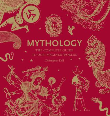 Mythology: The Complete Guide to Our Imagined W... 0500516154 Book Cover