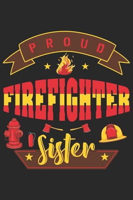 Paperback Proud firefighter sister: Daily Planner For Firefighter Mom | Firefighter Wife | Firefighter Dad | Firefighter Grandpa | Firefighter Husband | Firefighter Son & Daughter Book