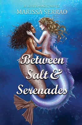Between Salt and Serenades: A Love X Magic Novel B0DDY5ZXSW Book Cover