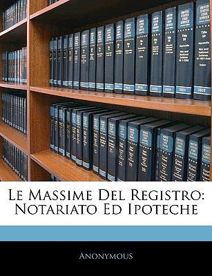 Le Massime Del Registro: Notariato Ed Ipoteche [Italian] 1144671353 Book Cover