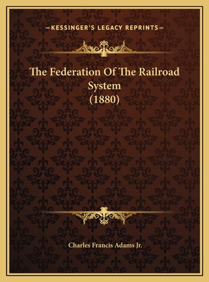 The Federation Of The Railroad System (1880) 1169465633 Book Cover