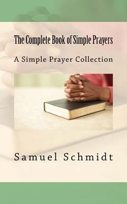 The Complete Book of Simple Prayers 1977669247 Book Cover