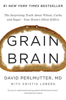 Grain Brain: The Surprising Truth about Wheat, ... 0316234834 Book Cover