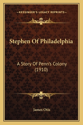 Stephen Of Philadelphia: A Story Of Penn's Colo... 1164865978 Book Cover