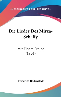 Die Lieder Des Mirza-Schaffy: Mit Einem PROLOG ... [German] 1160924473 Book Cover