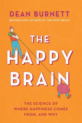 The Happy Brain: The Science of Where Happiness... 1443456306 Book Cover