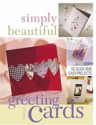 Simply Beautiful Greeting Cards: 50 Quick and E... 1581805640 Book Cover