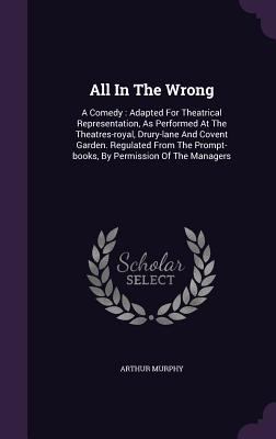 All In The Wrong: A Comedy: Adapted For Theatri... 1347119051 Book Cover