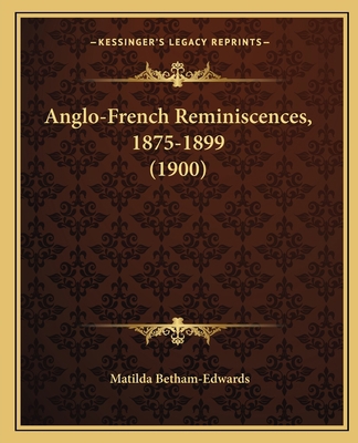 Anglo-French Reminiscences, 1875-1899 (1900) 1164576925 Book Cover