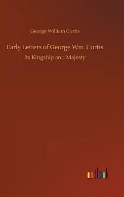 Early Letters of George Wm. Curtis 373403065X Book Cover
