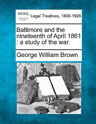 Baltimore and the Nineteenth of April 1861: A S... 1240104847 Book Cover