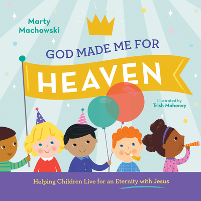 God Made Me for Heaven: Helping Children Live f... 1645070719 Book Cover