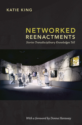 Networked Reenactments: Stories Transdisciplina... 0822350548 Book Cover