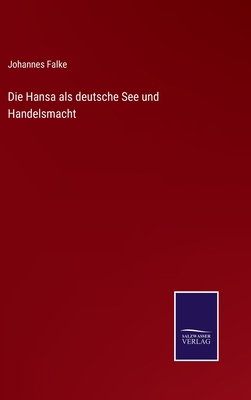 Die Hansa als deutsche See und Handelsmacht [German] 3375070136 Book Cover