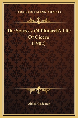 The Sources Of Plutarch's Life Of Cicero (1902) 1169251951 Book Cover