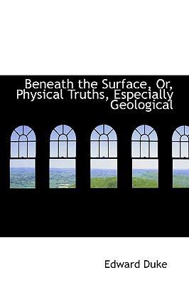 Beneath the Surface, Or, Physical Truths, Espec... 1110006861 Book Cover