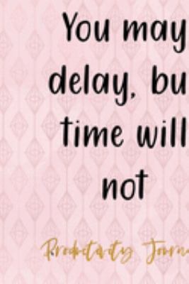 You May Delay, But Time Will Not: Productivity Planner Notebook Journal Composition Blank Lined Diary Notepad 120 Pages Paperback Diamond