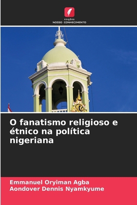 O fanatismo religioso e étnico na política nige... [Portuguese] 6203229482 Book Cover
