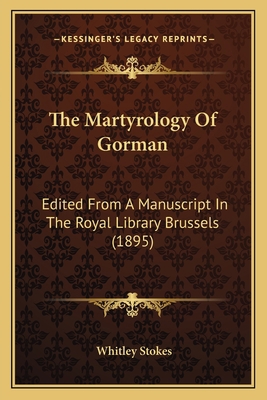 The Martyrology Of Gorman: Edited From A Manusc... 1163917958 Book Cover