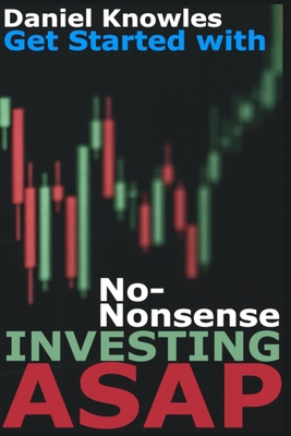 Get Started with No Nonsense Investing ASAP B0F65KH32T Book Cover