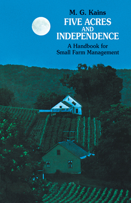 Five Acres and Independence: A Handbook for Sma... 0486209741 Book Cover