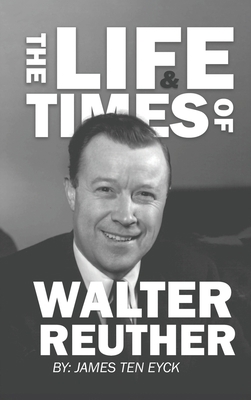 The Life and Times of Walter Reuther: An Unfini... 1960946188 Book Cover