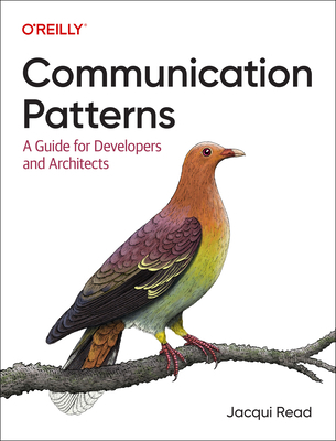 Communication Patterns: A Guide for Developers ... 1098140540 Book Cover