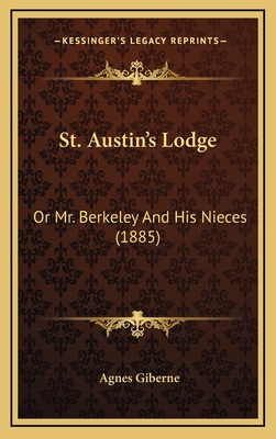 St. Austin's Lodge: Or Mr. Berkeley And His Nie... 1165636026 Book Cover