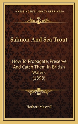 Salmon And Sea Trout: How To Propagate, Preserv... 1166240576 Book Cover