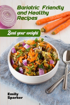 Bariatric-Friendly and Healthy Recipes: Beat yo... 1803073616 Book Cover