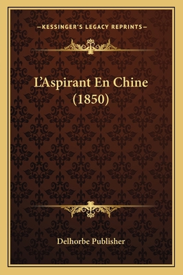 L'Aspirant En Chine (1850) [French] 1167538412 Book Cover
