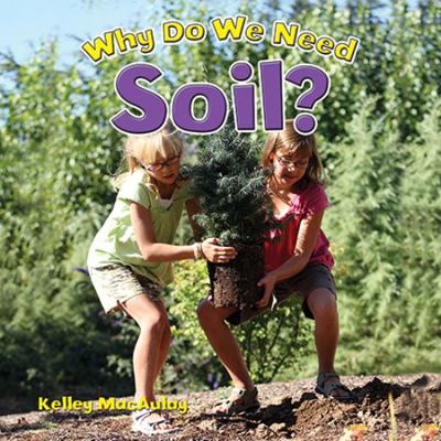 Why Do We Need Soil? 0778704939 Book Cover
