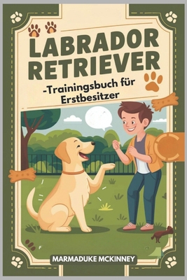 Labrador Retriever-Trainingsbuch für Erstbesitzer [German] B0D78Y5MWP Book Cover