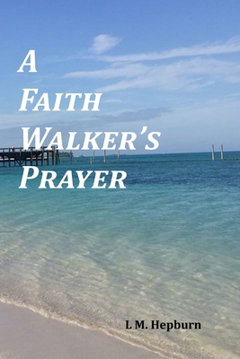 A Faith Walker's Prayer 1494742225 Book Cover