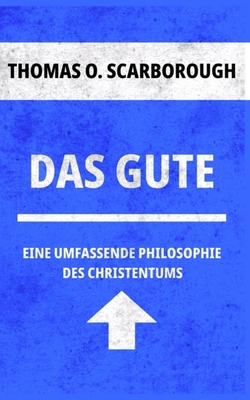 Das Gute: Eine Umfassende Philosophie des Chris... [German] B0FDJW33R6 Book Cover