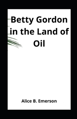 Betty Gordon in the Land of Oil; or, The Farm That Was Worth a Fortune - Book #3 of the Betty Gordon