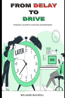 From Delay to Drive: Empower yourself to overco... B0CJ4KDWWK Book Cover