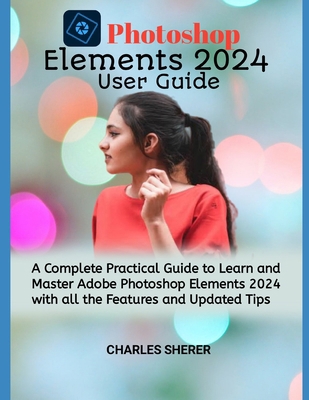Photoshop Elements 2024: A Complete Practical G... B0CQ18X2B9 Book Cover