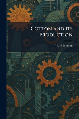 Cotton and Its Production 1025582187 Book Cover