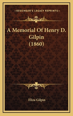 A Memorial Of Henry D. Gilpin (1860) 1165289482 Book Cover