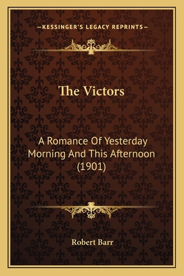 The Victors: A Romance Of Yesterday Morning And... 1164206133 Book Cover