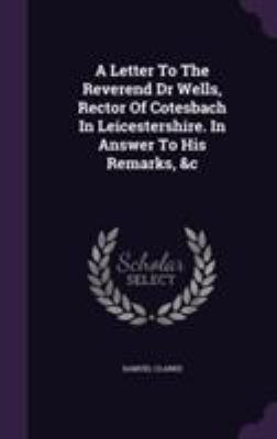 A Letter To The Reverend Dr Wells, Rector Of Co... 1355699371 Book Cover