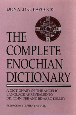 The Complete Enochian Dictionary: A Dictionary ... 0877288178 Book Cover