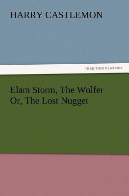 Elam Storm, The Wolfer Or, The Lost Nugget 3847219278 Book Cover