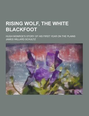 Rising Wolf, the White Blackfoot; Hugh Monroe's... 1230407162 Book Cover