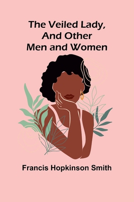 The Veiled Lady, and Other Men and Women 9362925249 Book Cover