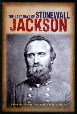 The Last Days of Stonewall Jackson 1577471458 Book Cover