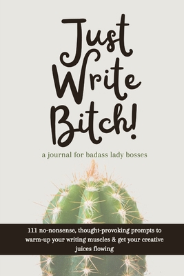 Just Write Bitch: a journal for badass lady bosses B0B5MDNM12 Book Cover